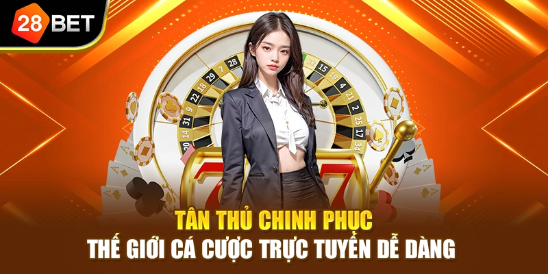 Tân thủ chinh phục thế giới cá cược trực tuyến dễ dàng 